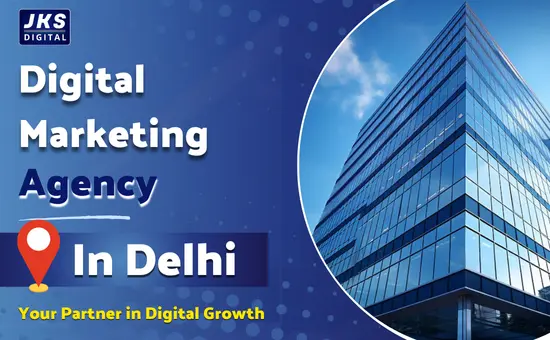 Digital Marketing Agency in Delhi: JKS Digital – Your Partner in Digital Growth