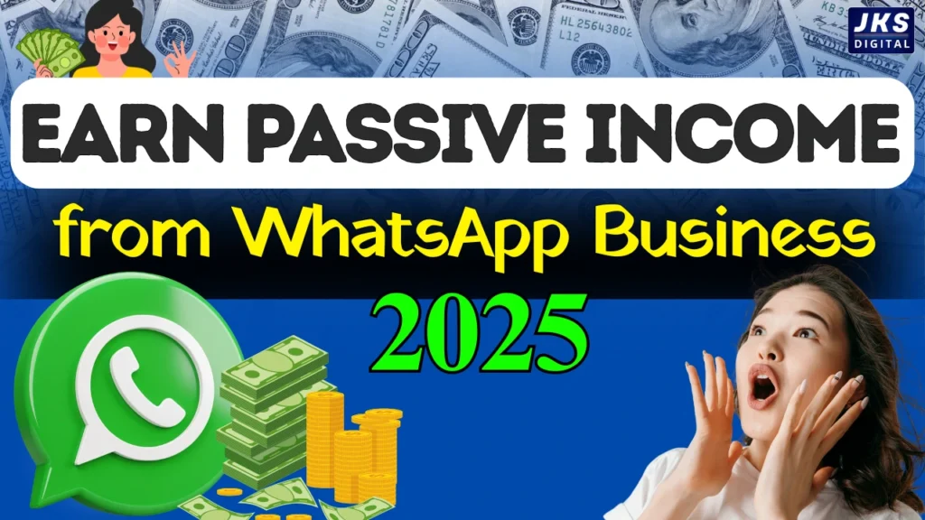 WhatsApp Business App for Passive Income in 2025