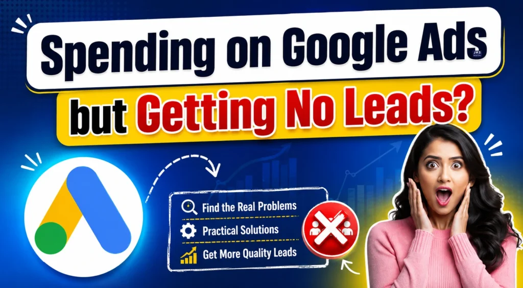 Spending on Google Ads but Getting No Leads? Here’s What to Do