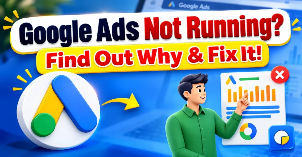 Google Ads Not Running? 12 Common Reasons and How to Fix Them in 2027
