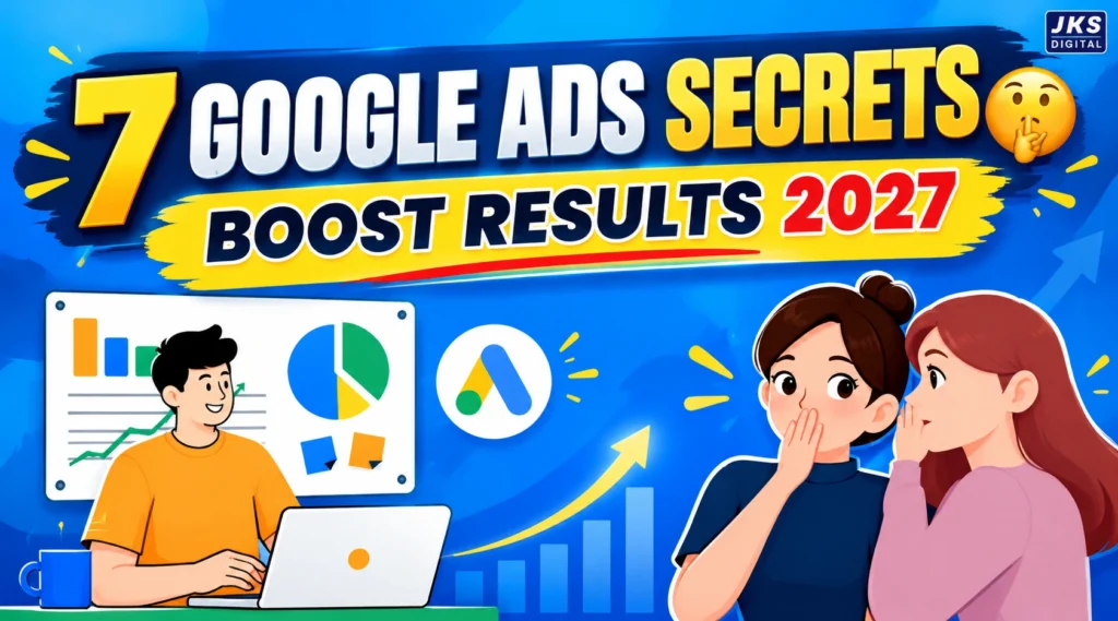 7 Google Ads Secrets for 2027 That Most Advertisers Don’t Know